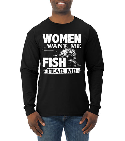 Woman Want Me Fish Fear Me Funny Fishermen Humor Mens Long Sleeve Shirt