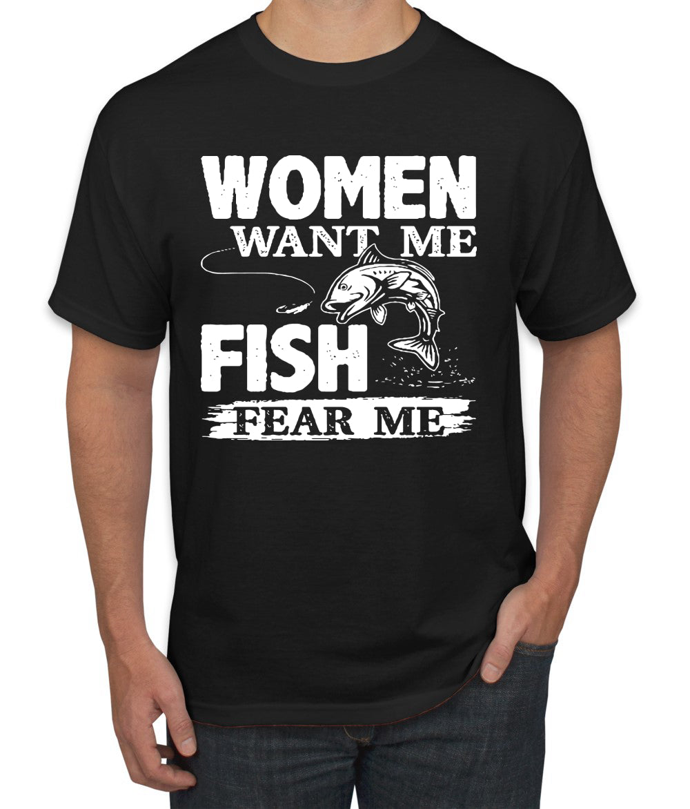 Woman Want Me Fish Fear Me Funny Fishermen Humor men Graphic T-Shirt