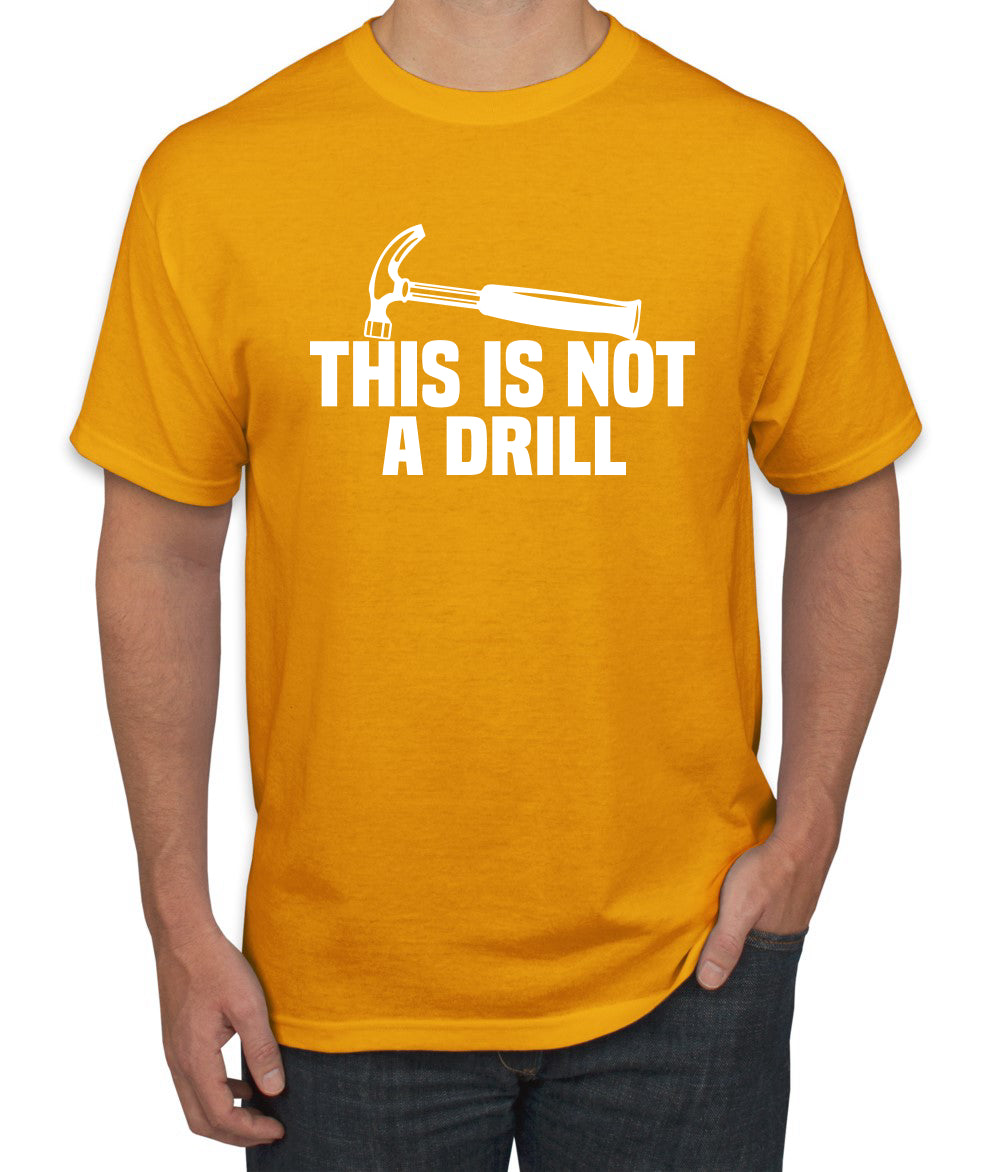 This is Not a Drill Funny Hammer Pun Humor men Graphic T-Shirt