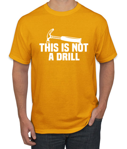 This is Not a Drill Funny Hammer Pun Humor men Graphic T-Shirt