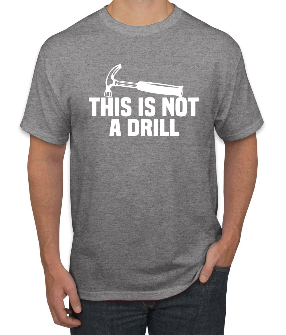 This is Not a Drill Funny Hammer Pun Humor men Graphic T-Shirt