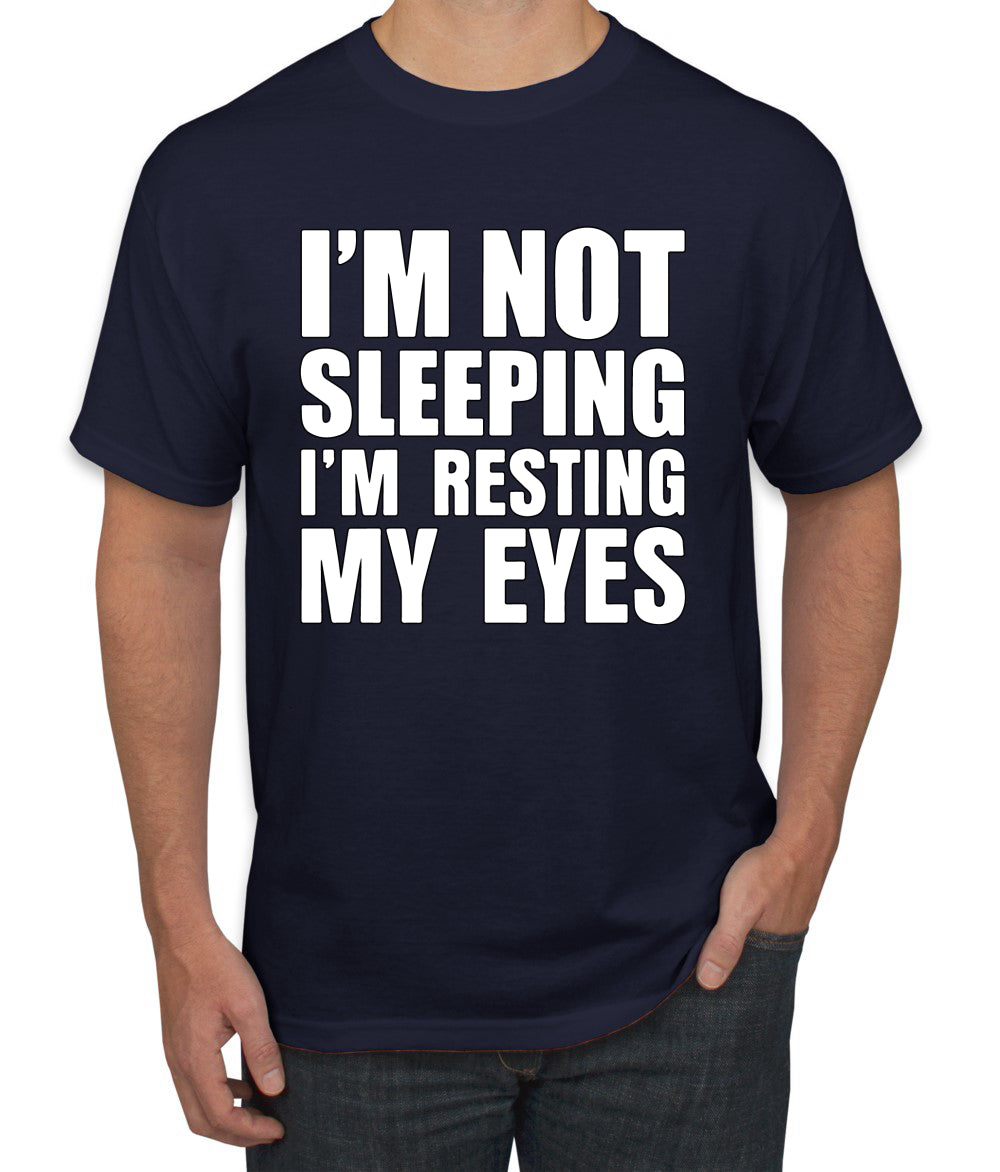 I'm Not Sleeping I'm Resting My Eyes Humor men Graphic T-Shirt