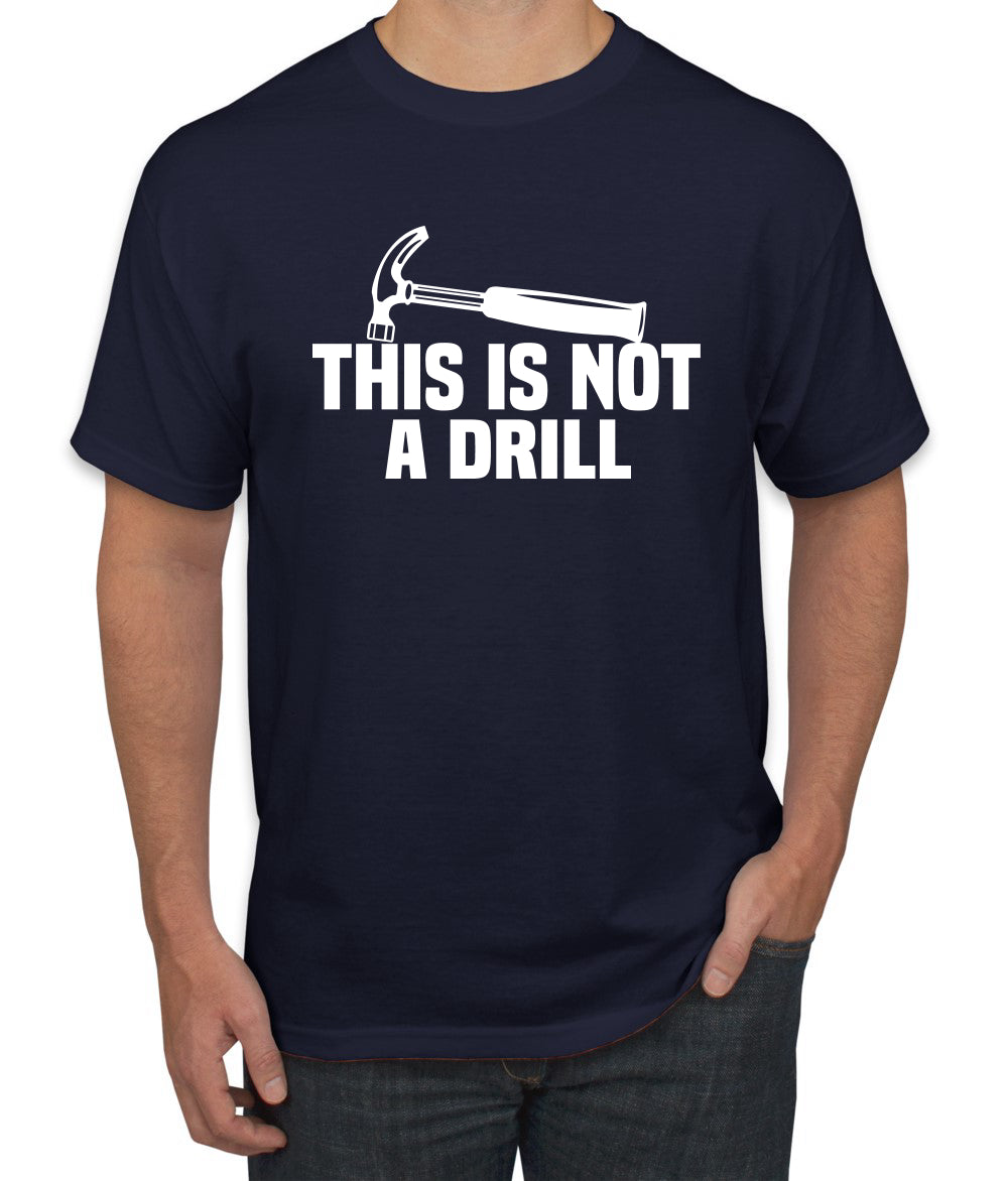 This is Not a Drill Funny Hammer Pun Humor men Graphic T-Shirt