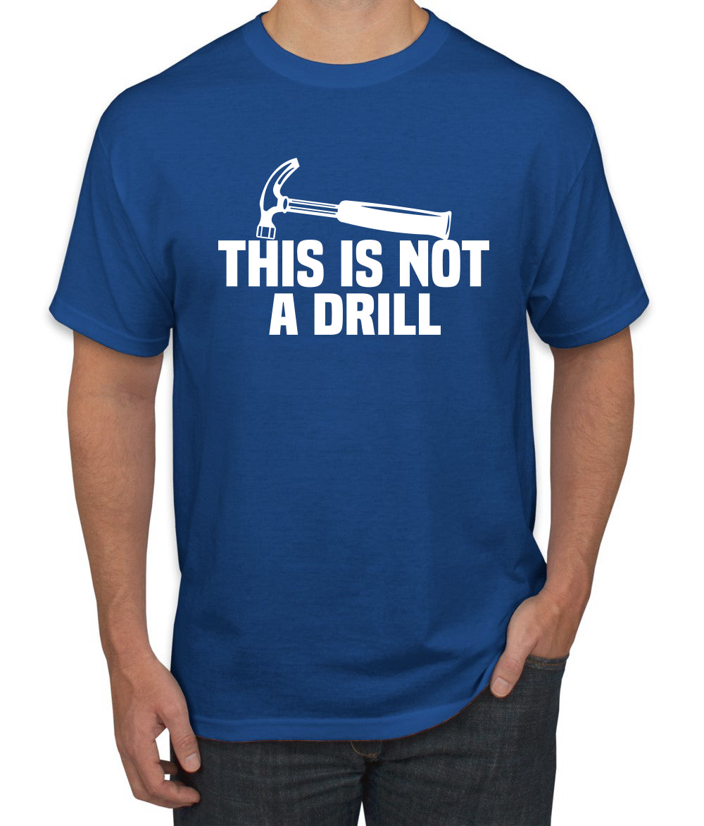 This is Not a Drill Funny Hammer Pun Humor men Graphic T-Shirt