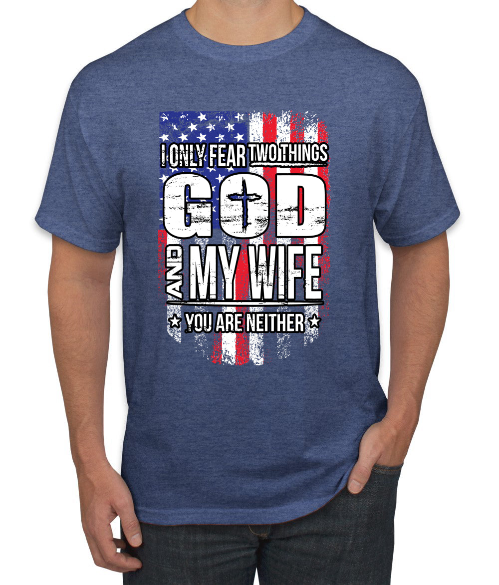 I Only Fear Two Things God and My Wife Humor men Graphic T-Shirt