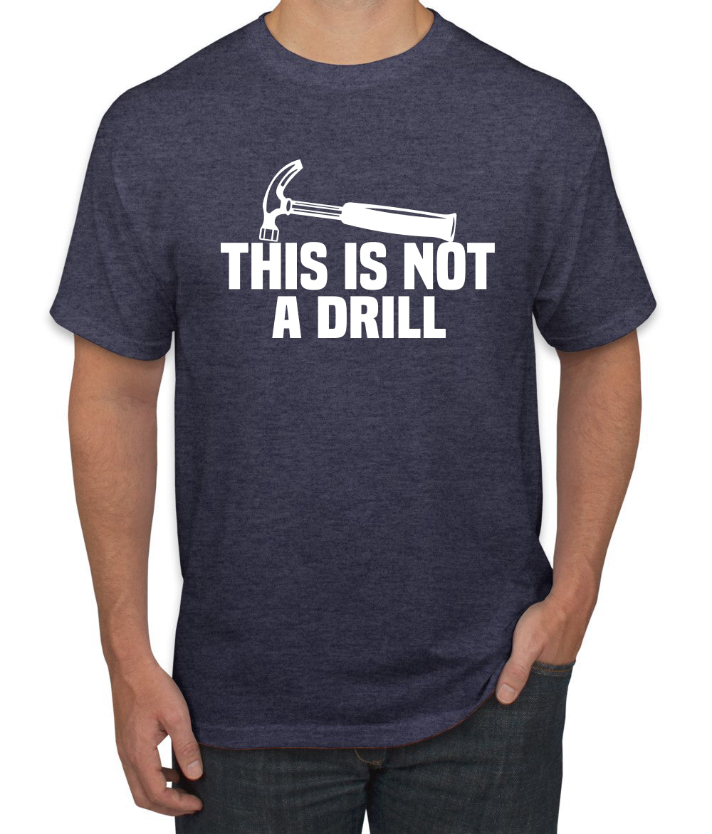 This is Not a Drill Funny Hammer Pun Humor men Graphic T-Shirt
