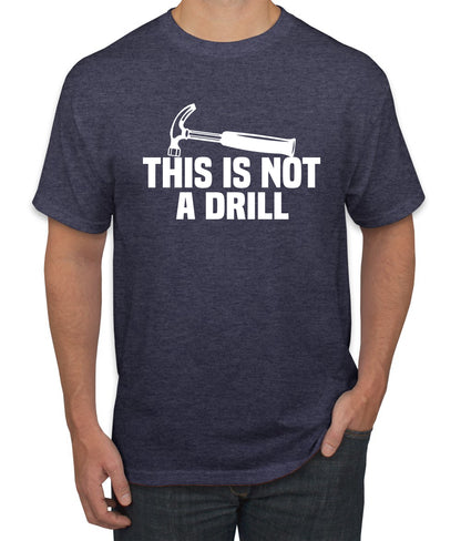 This is Not a Drill Funny Hammer Pun Humor men Graphic T-Shirt